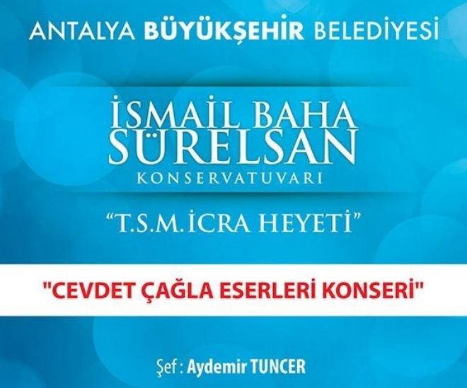 Antalya smail Baha Srelsan (1912-1988) Konservatuvar korosu 21 ubat tarihli konserini geleneksel Trk sanat mziinin deer gren bestecisi merhum Cevdet ala'ya ayrd.